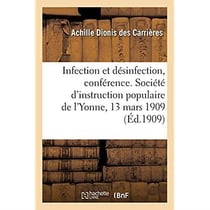 Infection et désinfection, conférence. Société d'instruction populaire de l'Yonne, le 13 mars 1909