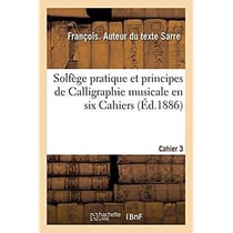 Solfège pratique et principes de Calligraphie musicale en six Cahiers. Cahier 3