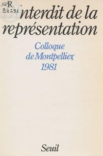 L'Interdit de la représentation. Colloque de Montpellier (1981)