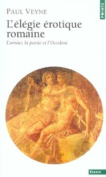 L'élégie érotique romaine - l'amour, la poésie et l'Occident
