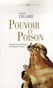 Pouvoir et poison - histoire d'un crime politique de l'antiquité à nos jours