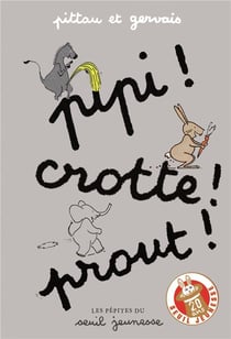 Pipi ! crotte ! prout !