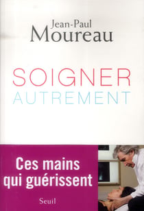 Soigner autrement - ces mains qui guérissent