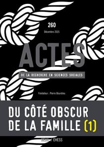 Actes de la recherche en sciences sociales n.260 : Du côté obscur de la famille (1)