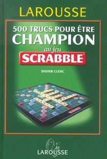 500 trucs pour etre champion au jeu du scrabble (edition 2003)