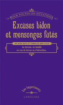 Excuses bidon et mensonges futés - pour toutes les situations