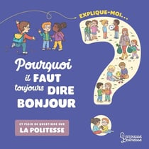 Explique-moi : pourquoi il faut toujours dire bonjour - et plein de questions sur la politesse