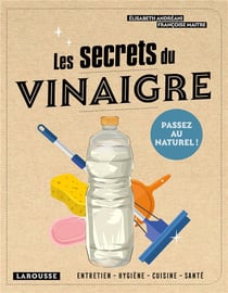 Les secrets du vinaigre - passez au naturel !