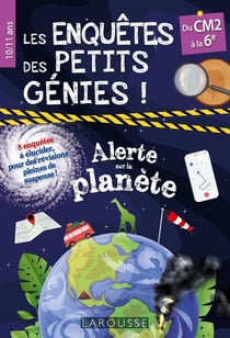 Les enquêtes des petits génies - du CM2 à la 6e - alerte sur la planète !