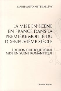 La mise en scène en france dans la première moitié du xix siècle - édition critique d'une mise en scène romantique
