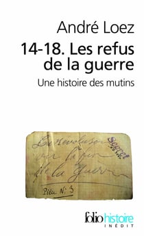 14-18 - les refus de la guerre - une histoire des mutins