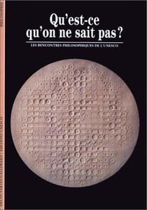 Qu'est-ce qu'on ne sait pas ? : Les rencontres philosophiques de l'UNESCO