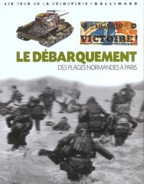 LE DEBARQUEMENT - DES PLAGES NORMANDES A PARIS