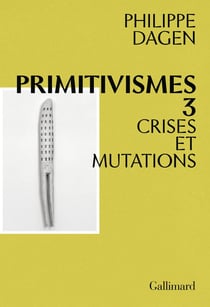 Primitivismes III : Crises et mutations