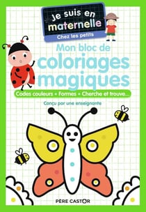 Je suis en maternelle : mon bloc de coloriages magiques : codes couleurs, formes, cherche et trouve...