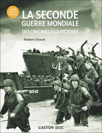La Seconde Guerre mondiale : Des origines à la Victoire