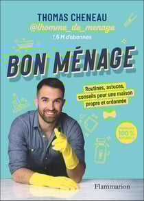 Bon ménage : Routines, astuces, conseils pour une maison propre et ordonnée