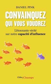 Convainquez qui vous voudrez - l'étonnante vérité sur notre capacité d'influence