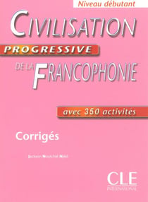 Civilisation progressive de la francophonie niveau debutant corriges - avec 350 activites