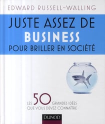 Juste assez de business pour briller en société - les 50 grandes idées que vous devez connaître