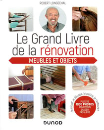 Le grand livre de la renovation meubles et objets - je recup', je décape, je patine, je restaure