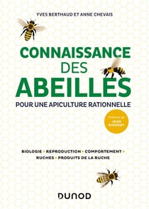 Connaissance des abeilles : pour une apiculture rationnelle - biologie, reproduction, comportement, ruches, produits de la ruche