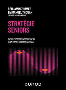Stratégie seniors : Saisir les opportunités business de la transition démographique