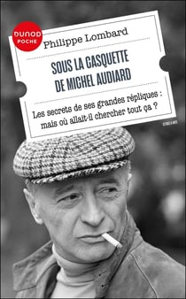 Sous la casquette de Michel Audiard : Les secrets de ses grandes répliques : mais où allait-il chercher tout ça ?