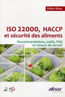 ISO 22000, HACCP et sécurité des aliments : Recommandations, outils, FAQ et retours de terrain.