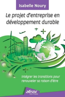 Le projet d'entreprise en développement durable : Intégrer les transitions pour renouveler sa raison d'être