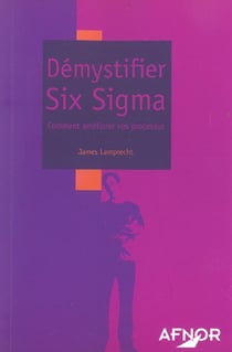 Démystifier six sigma - comment améliorer vos processus