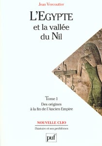 L'Égypte et la vallée du Nil Tome 1 : Des origines à la fin de l'Ancien Empire