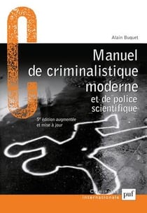 Manuel de criminalistique moderne et de police scientifique - la science et la recherche de la preuve