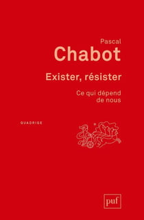 Exister, résister : ce qui dépend de nous