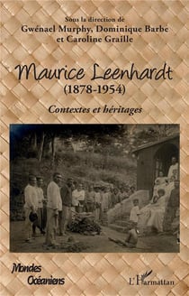 Maurice leenhardt (1878-1954) contextes et héritages