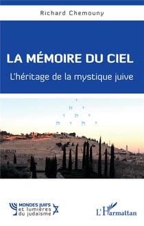 La mémoire du ciel - l'héritage de la mystique juive