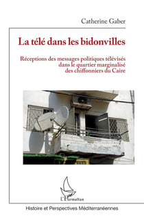 La télé dans les bidonvilles : réceptions des messages politiques télévises dans le quartier marginalisé des chiffonniers du Caire