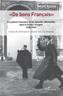 de bons Français" : les polices francaises et les autorités allemandes dans la France occupée 1940-1944