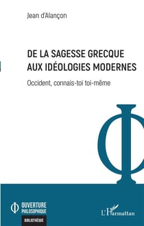 De la sagesse grecque aux idéologies modernes : Occident, connais-toi toi-même