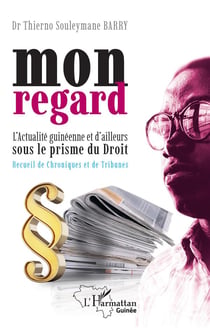 Mon regard : l'actualité guinéenne et d'ailleurs sous le prisme du droit, recueil de chroniques et de tribunes
