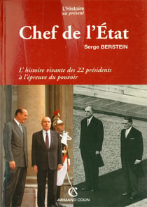 Chef de l'Etat - l'histoire vivante des 22 présidents à l'épreuve du pouvoir
