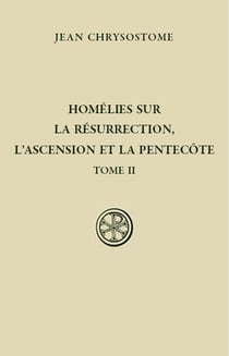 Homélies sur la Résurrection, l'Ascension et la Pentecôte - tome 2