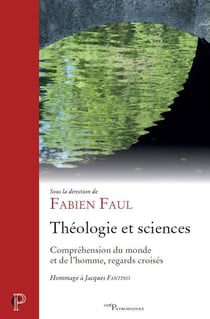 Théologie et sciences - Compréhension du monde et de l'homme, regards croisés