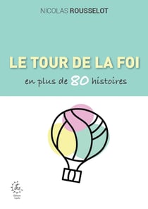 Le tour de la foi catholique en plus de 80 histoires