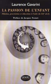 La passion de l'enfant - filiation, proceation et education a l'aube du xxie siecle