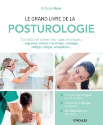 Le grand livre de la posturologie - combattre les maux chroniques : migraines, douleurs cervicales, lombalgie, vertiges, fatigue, acouphènes...