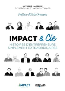 Impact & cie - histoires d'entrepreneurs simplement extraordinaires