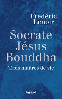 Socrate, Jésus, Bouddha - trois maîtres de vie