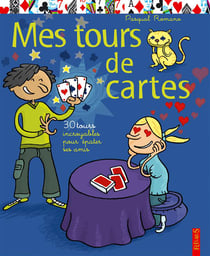 Mes tours de cartes - 30 tours incroyables pour épater ses amis