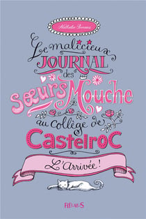 Le malicieux journal des soeurs Mouche au collège de Castelroc - Tome 1 - L'arrivée